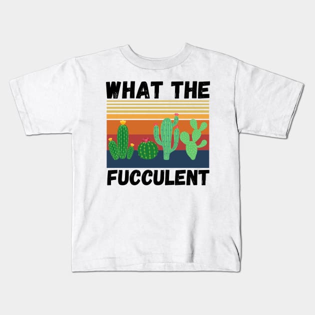 What The Fucculent Funny Plant Lover Cute Cactus Kids T-Shirt by JustBeSatisfied